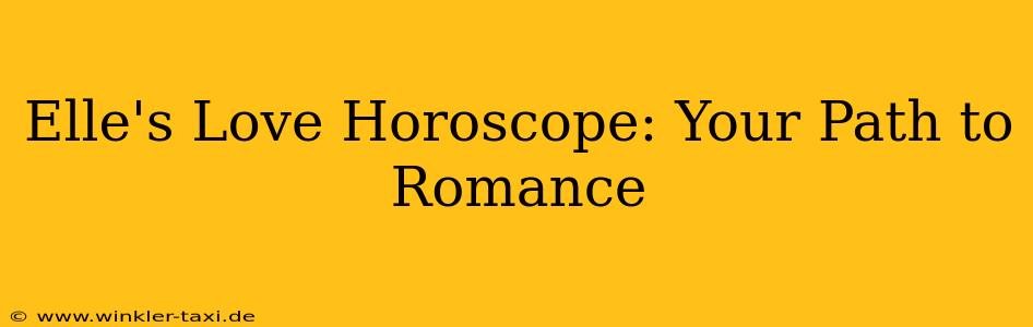 Elle's Love Horoscope: Your Path to Romance