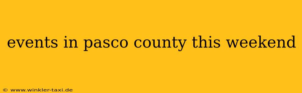 events in pasco county this weekend