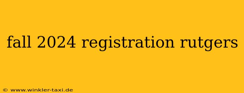 fall 2024 registration rutgers