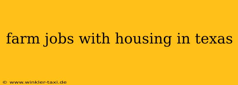 farm jobs with housing in texas
