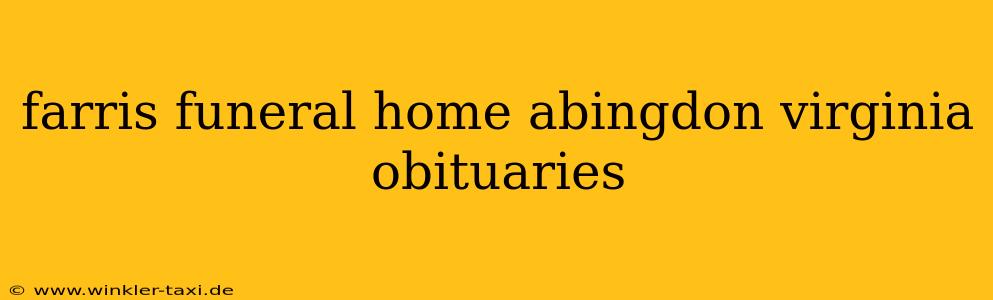 farris funeral home abingdon virginia obituaries