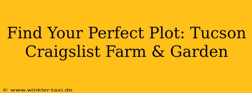 Find Your Perfect Plot: Tucson Craigslist Farm & Garden