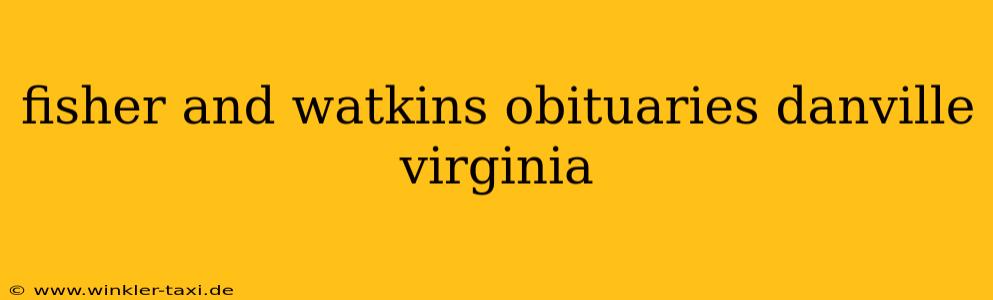 fisher and watkins obituaries danville virginia