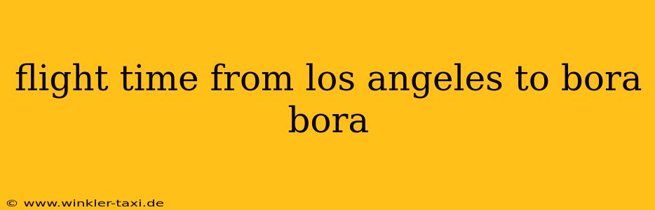 flight time from los angeles to bora bora