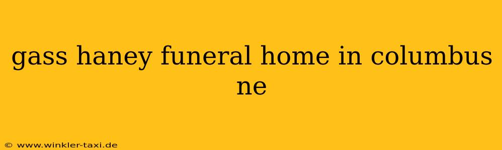 gass haney funeral home in columbus ne
