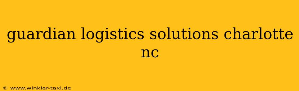 guardian logistics solutions charlotte nc