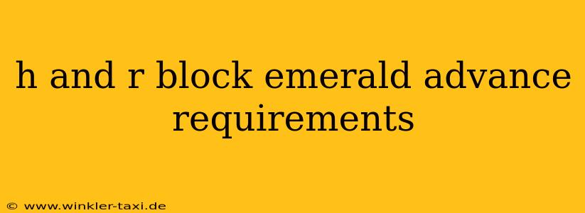 h and r block emerald advance requirements