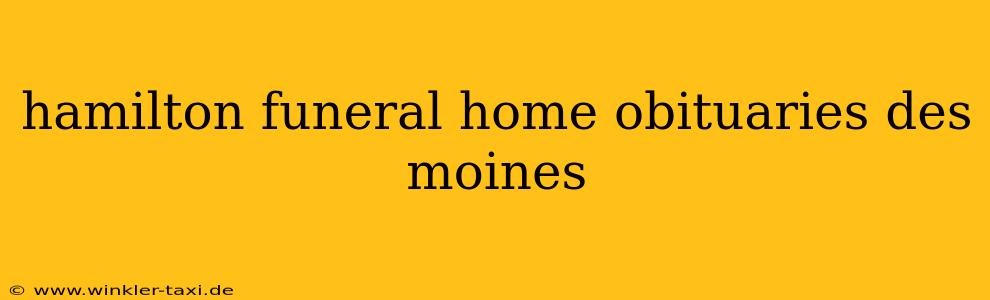 hamilton funeral home obituaries des moines