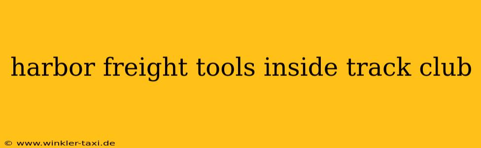 harbor freight tools inside track club
