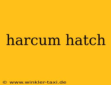 harcum hatch