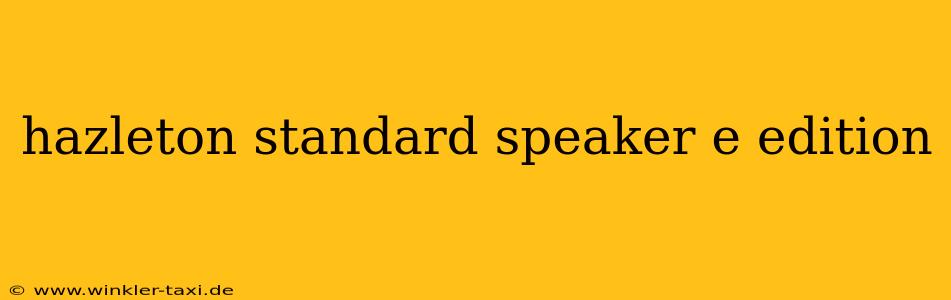 hazleton standard speaker e edition