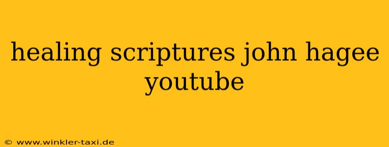 healing scriptures john hagee youtube