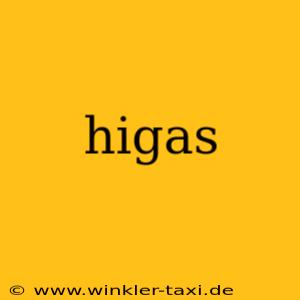 higas