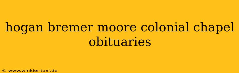 hogan bremer moore colonial chapel obituaries