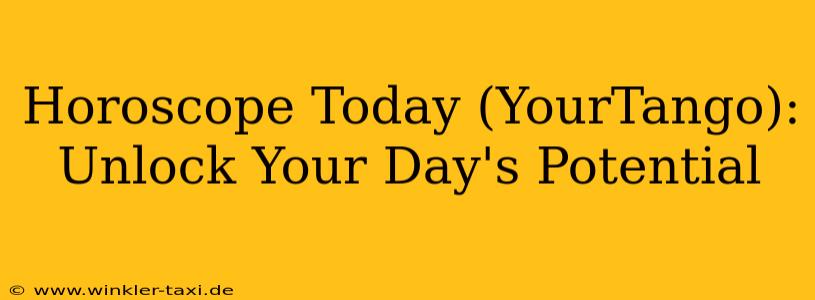 Horoscope Today (YourTango): Unlock Your Day's Potential
