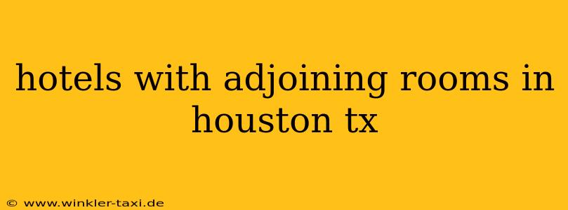 hotels with adjoining rooms in houston tx