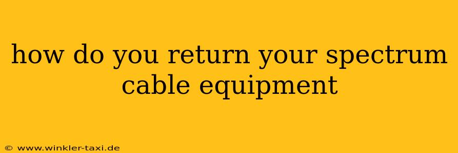 how do you return your spectrum cable equipment