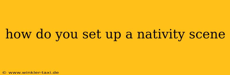 how do you set up a nativity scene