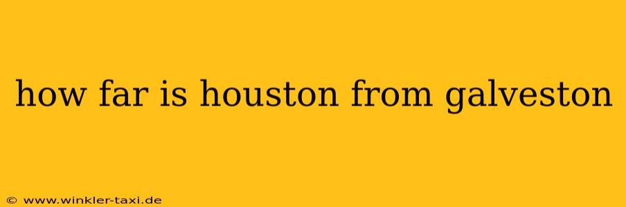 how far is houston from galveston