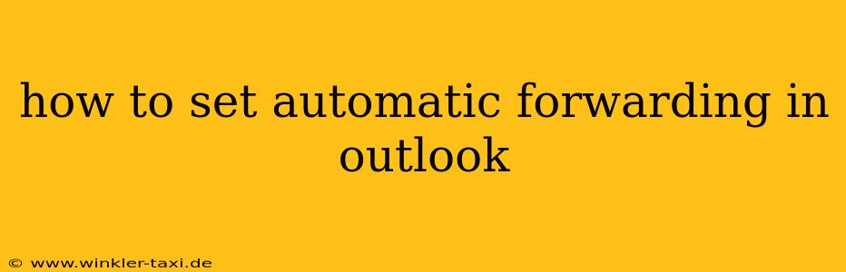 how to set automatic forwarding in outlook