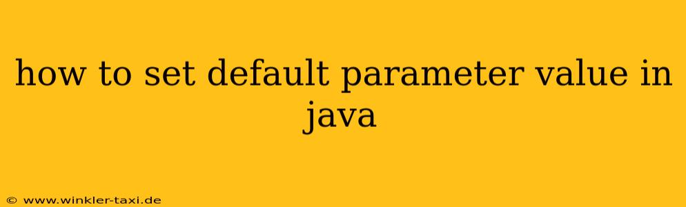 how to set default parameter value in java