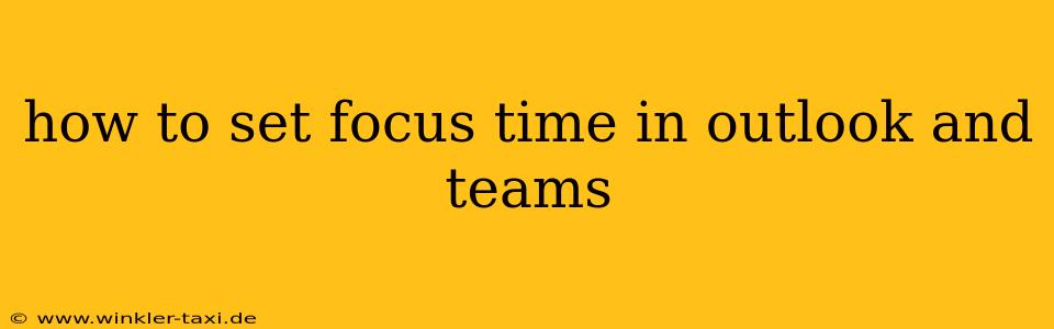 how to set focus time in outlook and teams