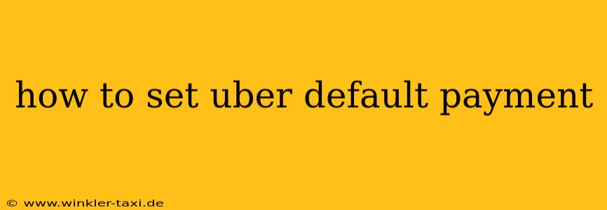 how to set uber default payment
