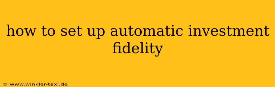 how to set up automatic investment fidelity