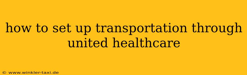 how to set up transportation through united healthcare