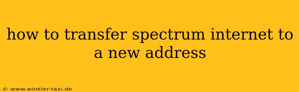 how to transfer spectrum internet to a new address