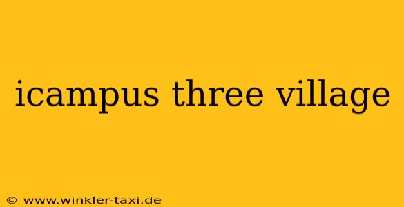 icampus three village