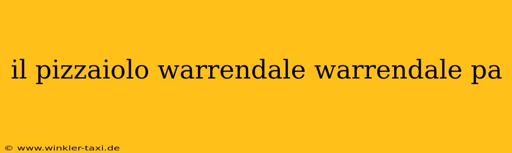 il pizzaiolo warrendale warrendale pa