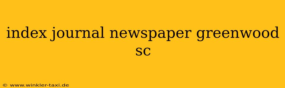 index journal newspaper greenwood sc