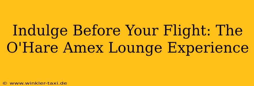 Indulge Before Your Flight: The O'Hare Amex Lounge Experience