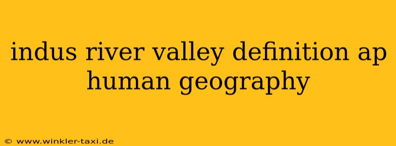 indus river valley definition ap human geography