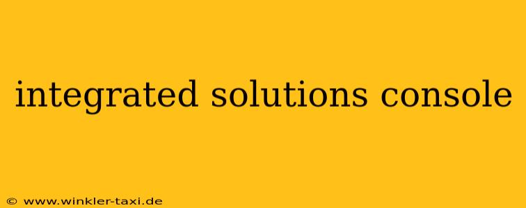 integrated solutions console