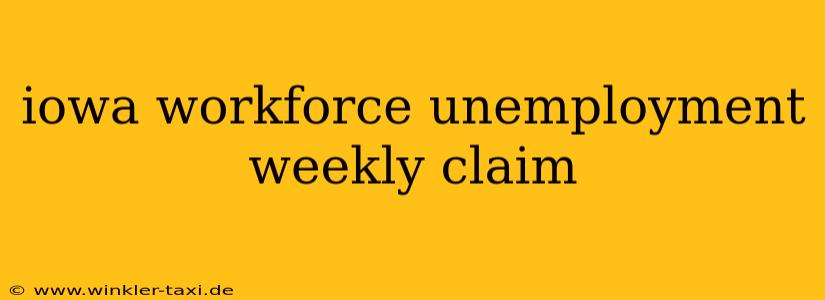 iowa workforce unemployment weekly claim
