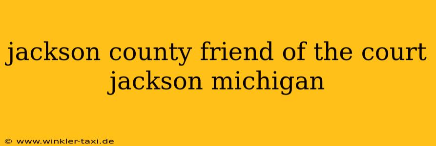 jackson county friend of the court jackson michigan