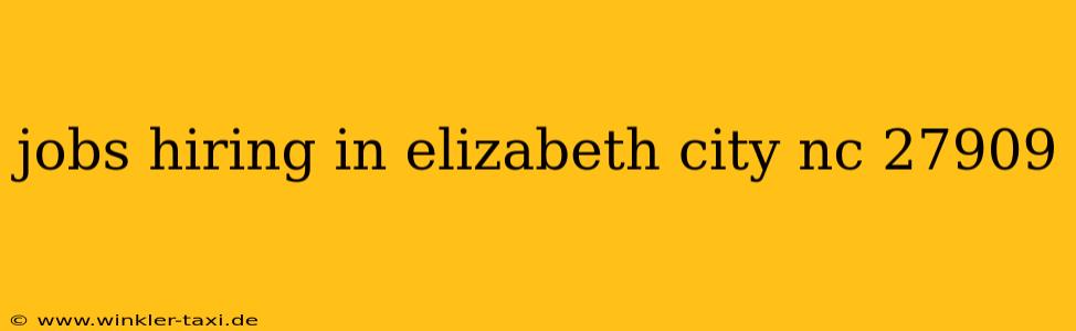 jobs hiring in elizabeth city nc 27909