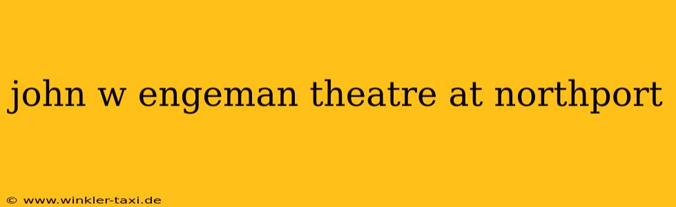 john w engeman theatre at northport