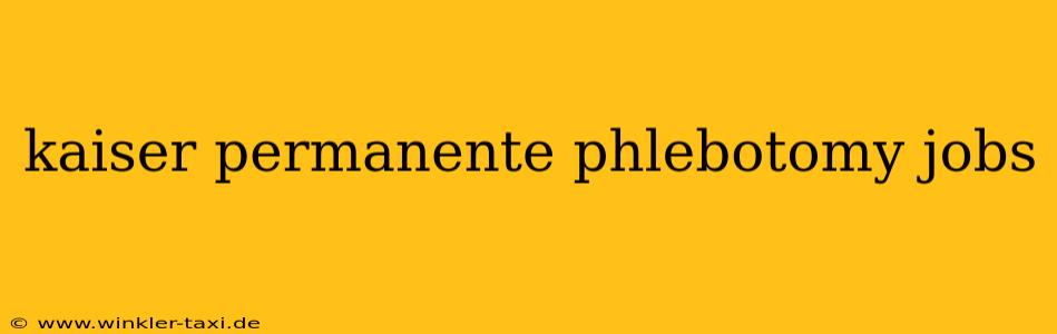 kaiser permanente phlebotomy jobs