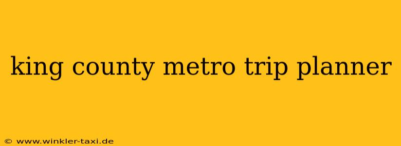 king county metro trip planner