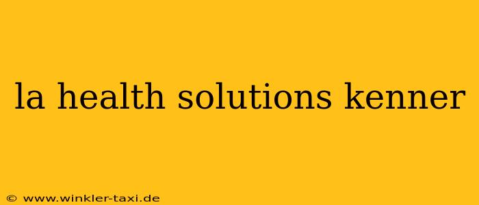 la health solutions kenner