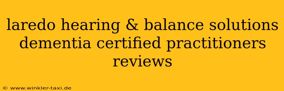 laredo hearing & balance solutions dementia certified practitioners reviews