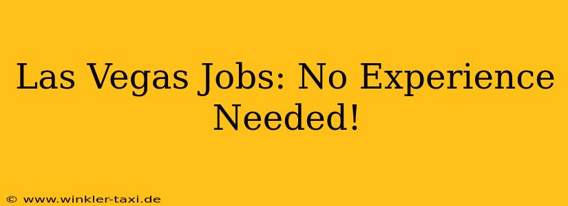 Las Vegas Jobs: No Experience Needed!