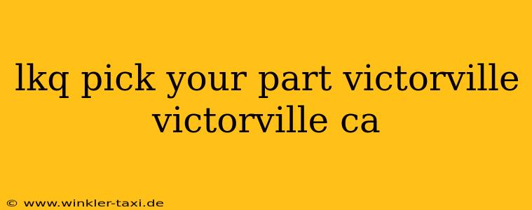lkq pick your part victorville victorville ca