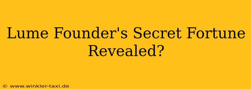 Lume Founder's Secret Fortune Revealed?