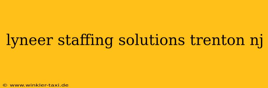lyneer staffing solutions trenton nj