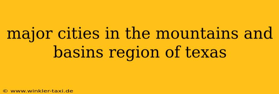 major cities in the mountains and basins region of texas