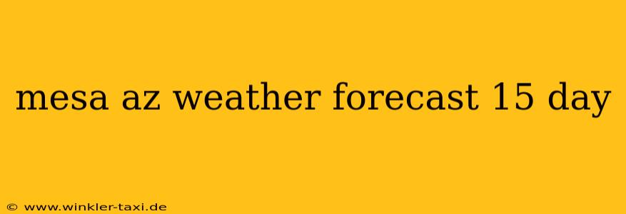 mesa az weather forecast 15 day